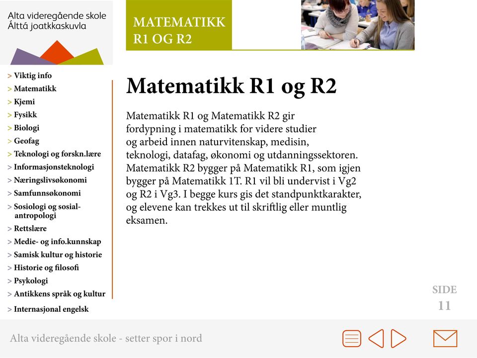 Matematikk R2 bygger på Matematikk R1, som igjen bygger på Matematikk 1T.