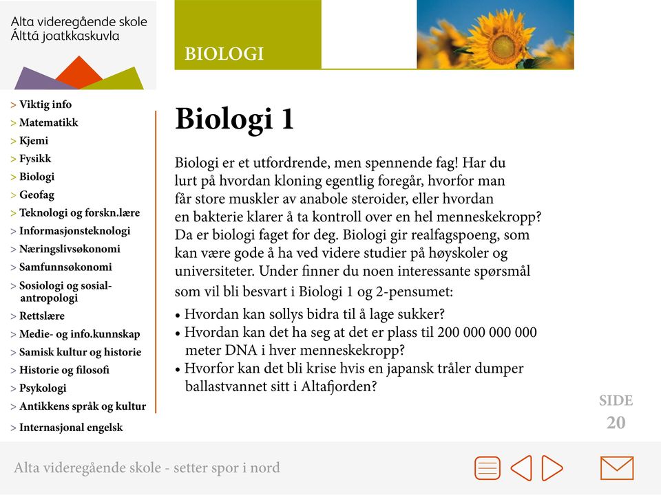 menneskekropp? Da er biologi faget for deg. Biologi gir realfagspoeng, som kan være gode å ha ved videre studier på høyskoler og universiteter.