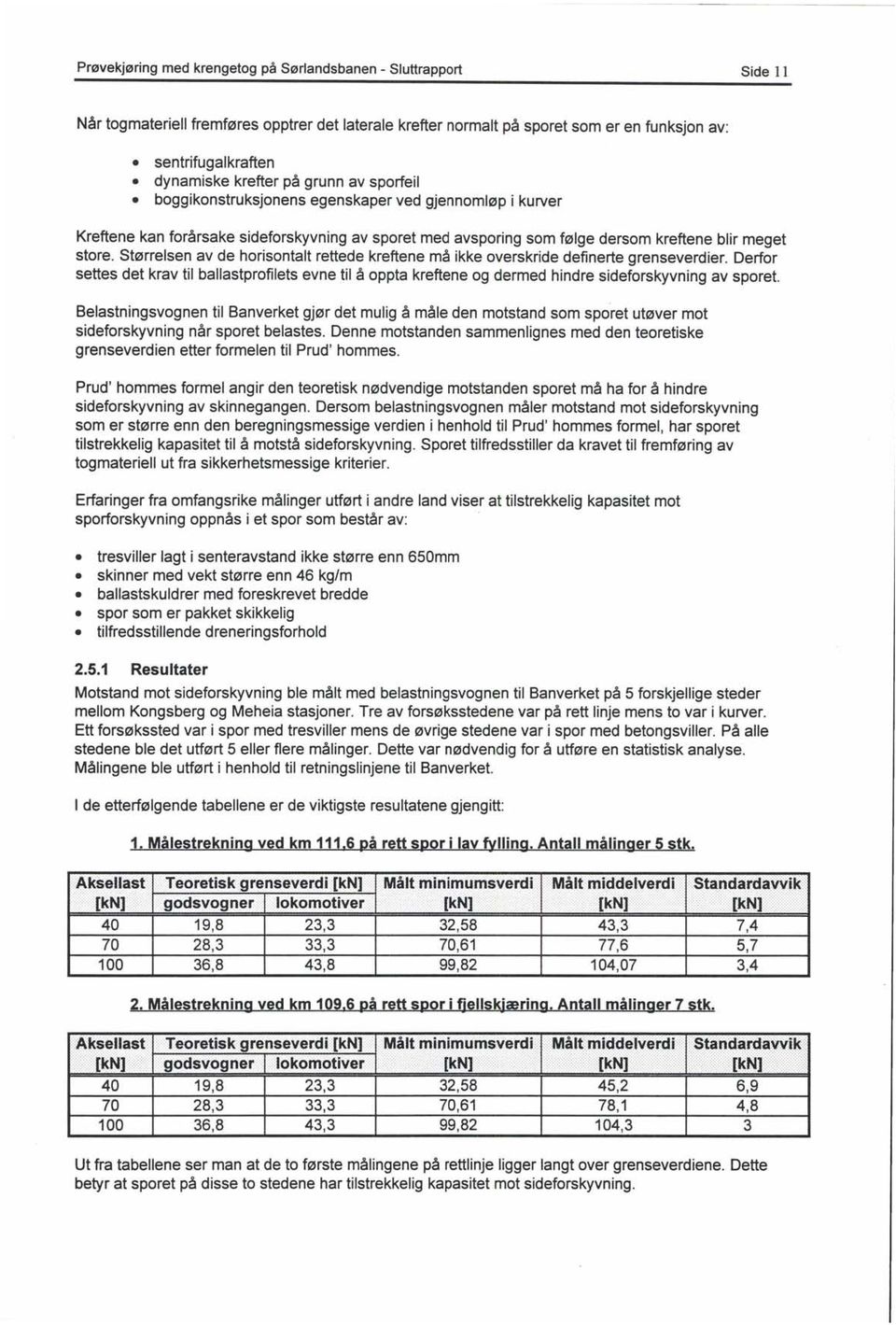 Størrelsen av de horisontalt rettede kreftene må ikke overskride definerte grenseverdier.