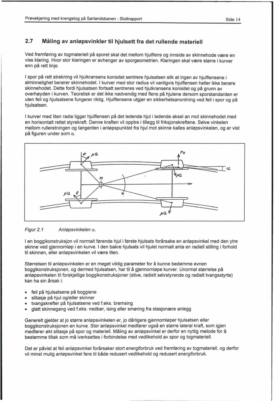 Hvor stor klaringen er avhenger av sporgeometrien. Klaringen skal være større i kurver enn på rett linje.