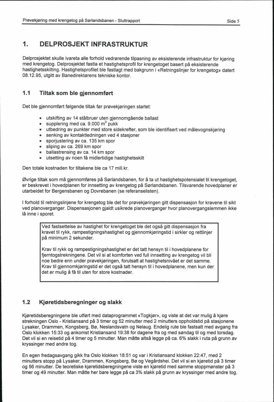 Delprosjektet fastla et hastighetsprofil for krengetoget basert på eksisterende hastighetsskilting. Hastighetsprofilet ble fastlagt med bakgrunn i «Retningslinjer for krengetog» datert 08.12.