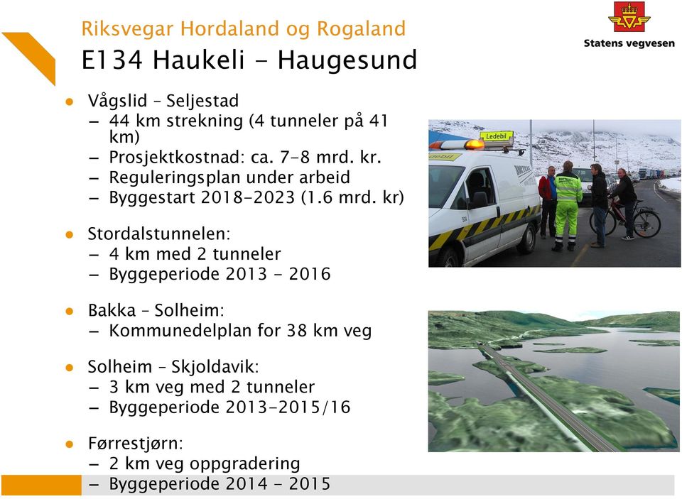 kr) Stordalstunnelen: 4 km med 2 tunneler Byggeperiode 2013-2016 Bakka Solheim: Kommunedelplan for 38 km veg