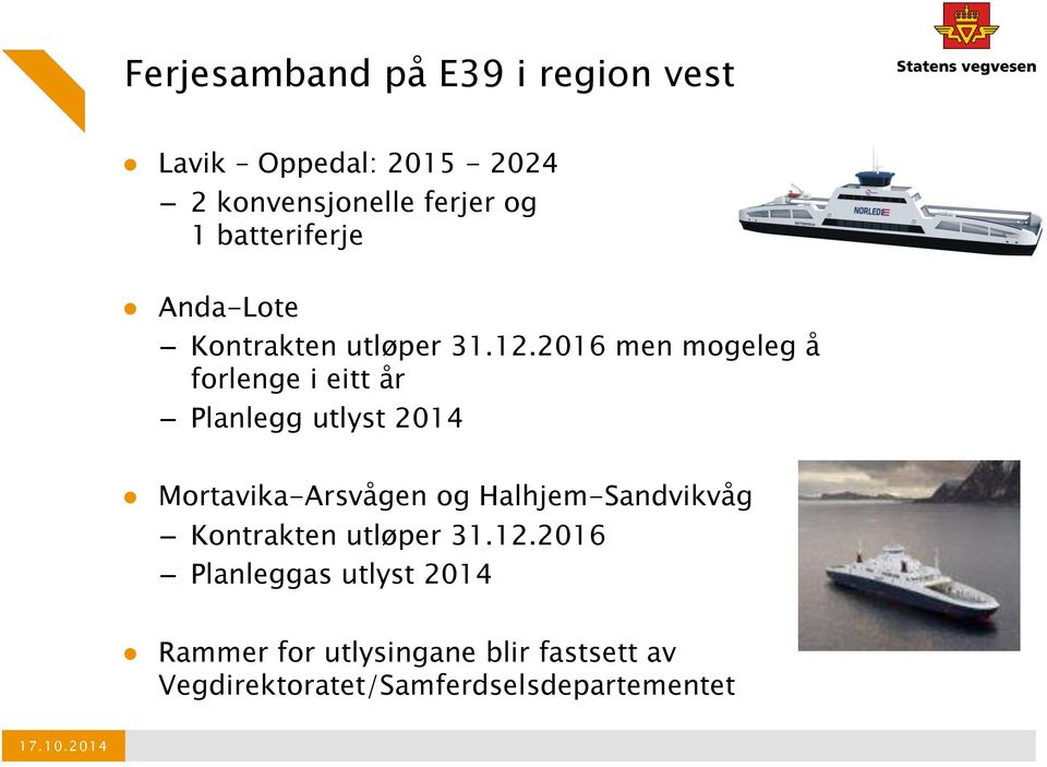 2016 men mogeleg å forlenge i eitt år Planlegg utlyst 2014 Mortavika-Arsvågen og