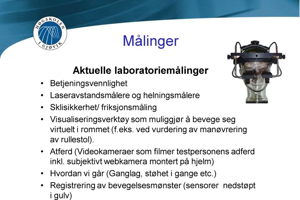 ved vurdering av manøvrering av rullestol). Atferd (Videokameraer som filmer testpersonens adferd inkl.