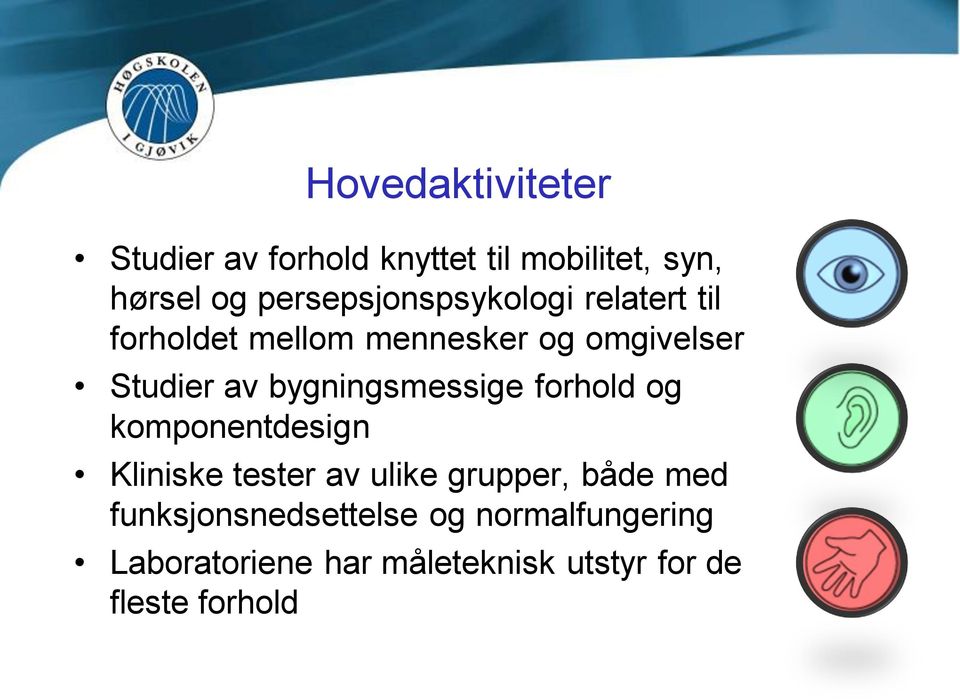 bygningsmessige forhold og komponentdesign Kliniske tester av ulike grupper, både med