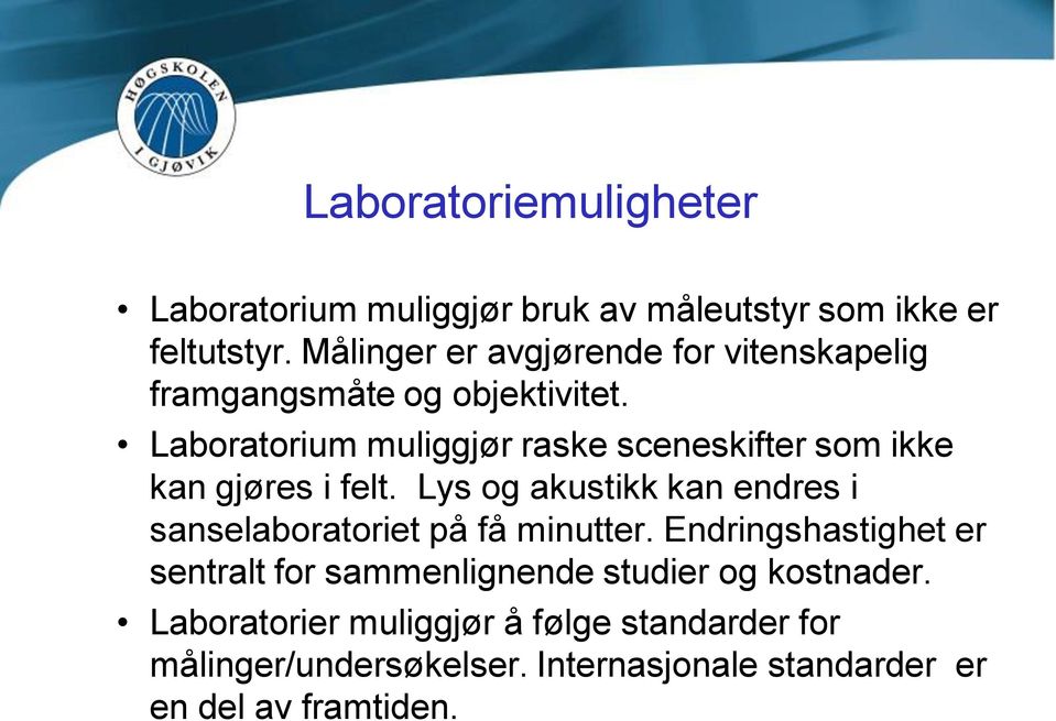 Laboratorium muliggjør raske sceneskifter som ikke kan gjøres i felt.