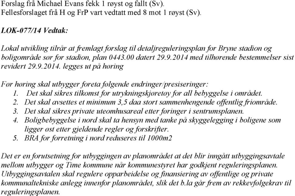 9.2014 med tilhørende bestemmelser sist revidert 29.9.2014. legges ut på høring Før høring skal utbygger foreta følgende endringer/presiseringer: 1.