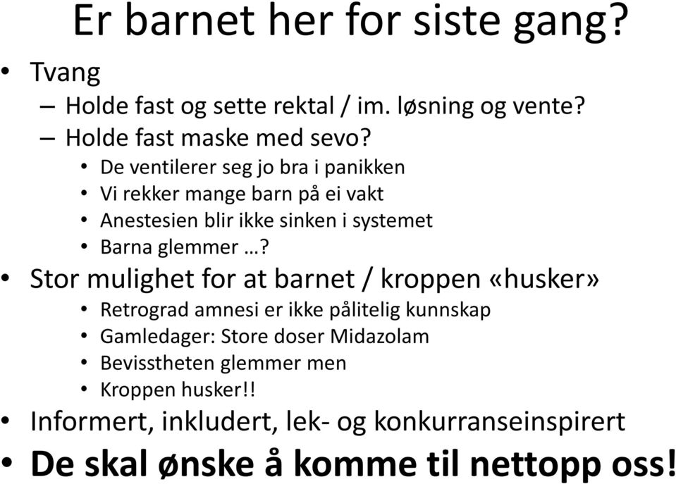 Stor mulighet for at barnet / kroppen «husker» Retrograd amnesi er ikke pålitelig kunnskap Gamledager: Store doser