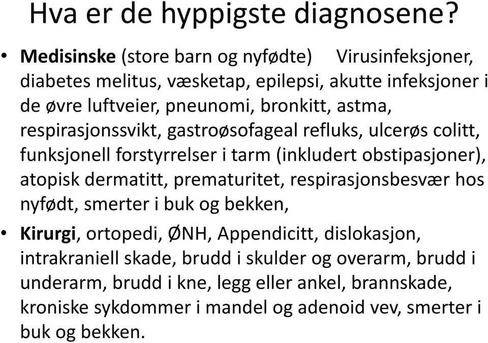 astma, respirasjonssvikt, gastroøsofageal refluks, ulcerøs colitt, funksjonell forstyrrelser i tarm (inkludert obstipasjoner), atopisk dermatitt,