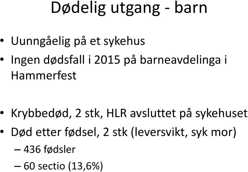 Krybbedød, 2 stk, HLR avsluttet på sykehuset Død etter