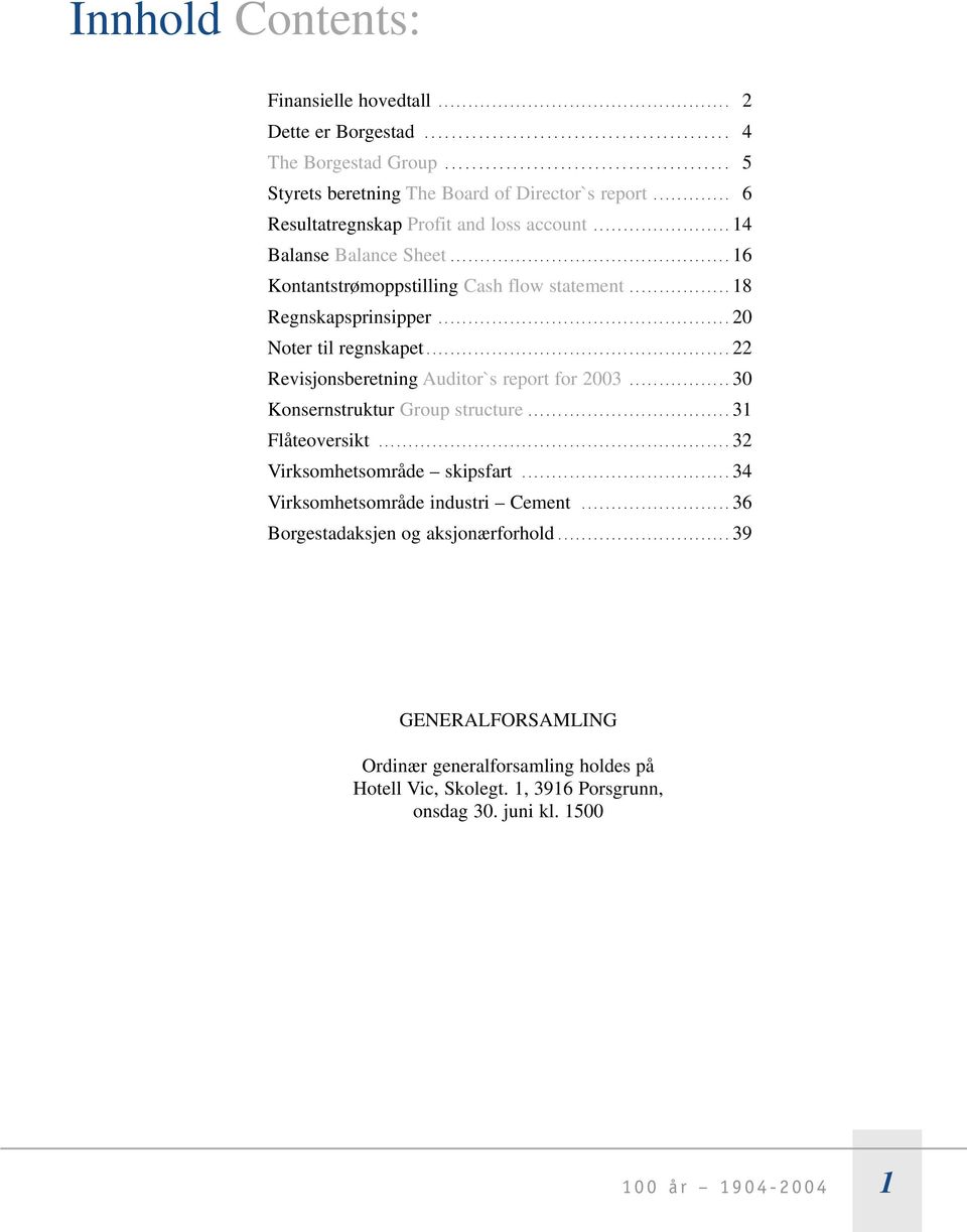 .............................................. 16 Kontantstrømoppstilling Cash flow statement................. 18 Regnskapsprinsipper................................................. 20 Noter til regnskapet.