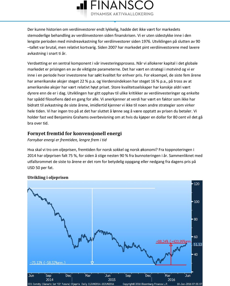 Siden 2007 har markedet pint verdiinvestorene med lavere avkastning i snart ti år. Verdsetting er en sentral komponent i vår investeringsprosess.