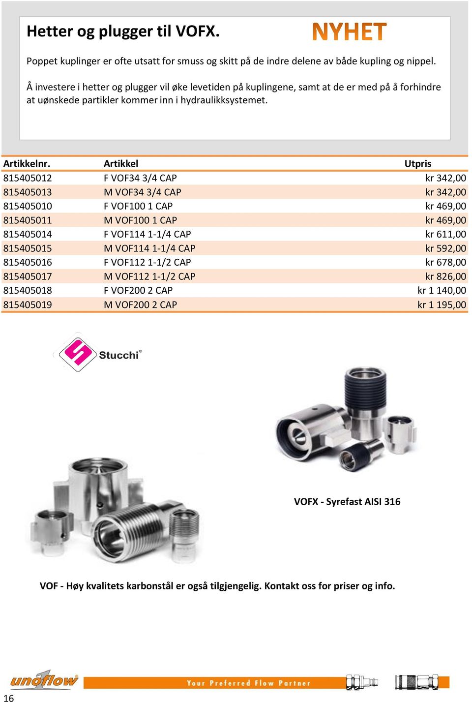 815405012 F VOF34 3/4 CAP kr 342,00 815405013 M VOF34 3/4 CAP kr 342,00 815405010 F VOF100 1 CAP kr 469,00 815405011 M VOF100 1 CAP kr 469,00 815405014 F VOF114 1-1/4 CAP kr 611,00 815405015