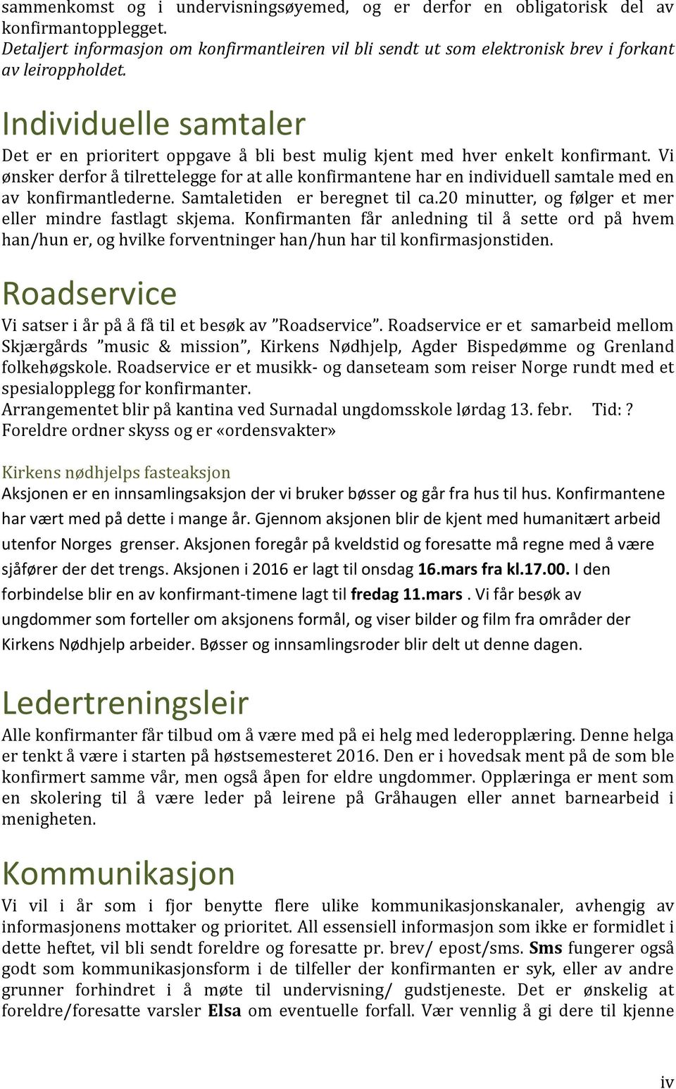 Individuelle samtaler Det er en prioritert oppgave å bli best mulig kjent med hver enkelt konfirmant.