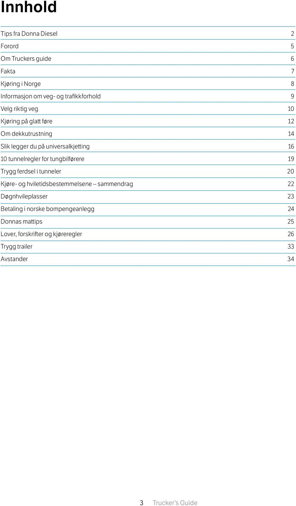 tungbilførere 19 Trygg ferdsel i tunneler 20 Kjøre- og hviletidsbestemmelsene sammendrag 22 Døgnhvileplasser 23 Betaling i