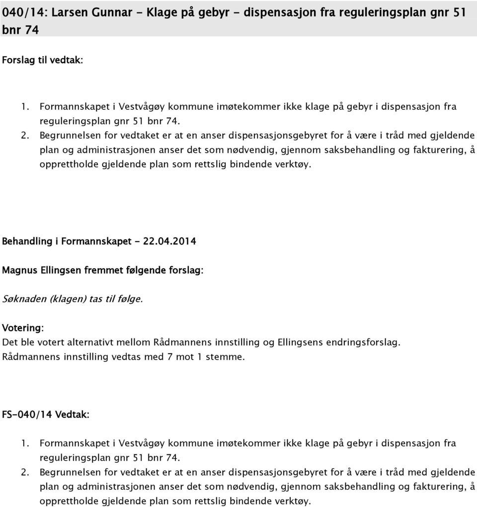 Begrunnelsen for vedtaket er at en anser dispensasjonsgebyret for å være i tråd med gjeldende plan og administrasjonen anser det som nødvendig, gjennom saksbehandling og fakturering, å opprettholde