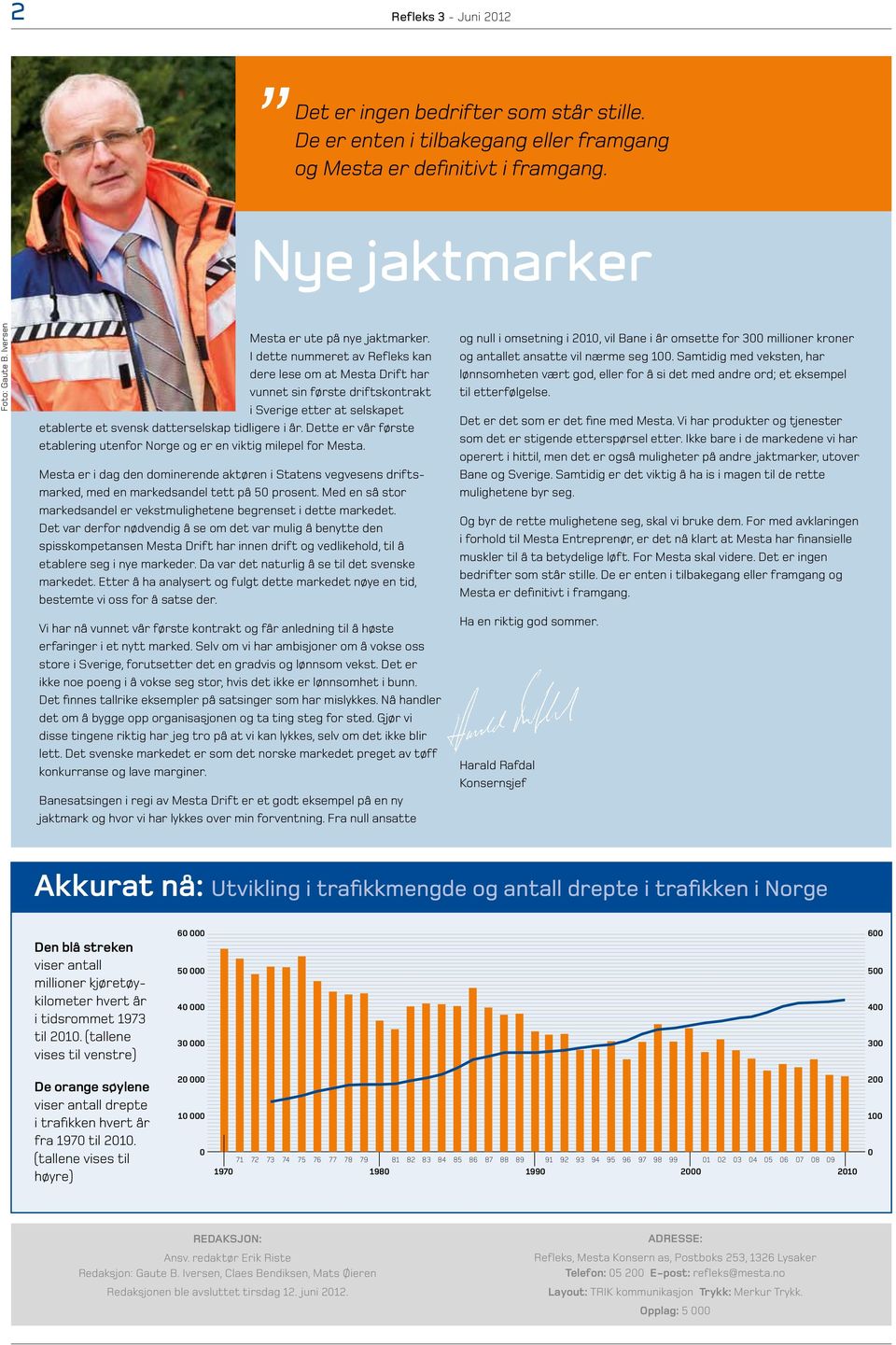 Dette er vår første etablering utenfor Norge og er en viktig milepel for Mesta. Mesta er i dag den dominerende aktøren i Statens vegvesens driftsmarked, med en markedsandel tett på 50 prosent.