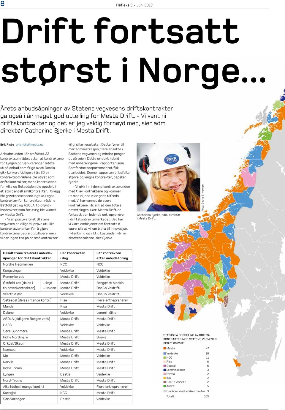 no Anbudsrunden i år omfattet 22 kontraktsområder, etter at kontraktene for Lyngen og Sør-Varanger måtte ut på anbud som følge av at Destia gikk konkurs tidligere i år.