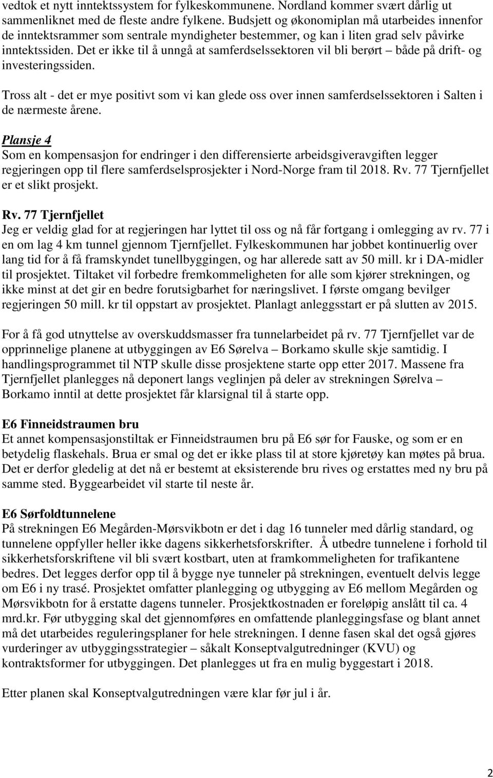 Det er ikke til å unngå at samferdselssektoren vil bli berørt både på drift- og investeringssiden.