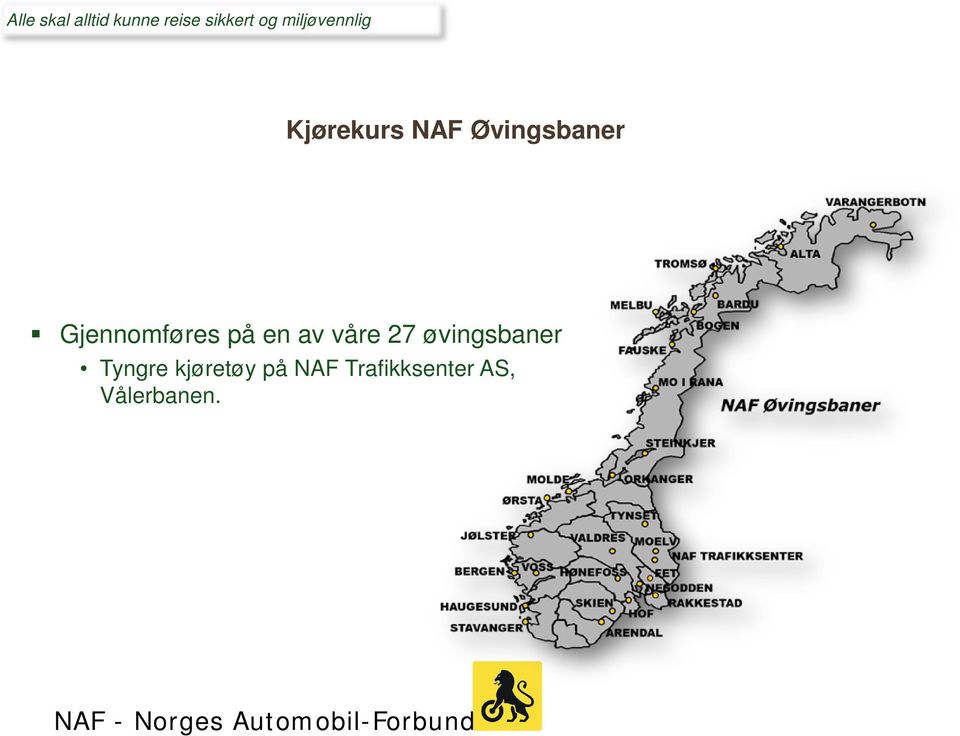 Gjennomføres på en av våre 27 øvingsbaner Tyngre