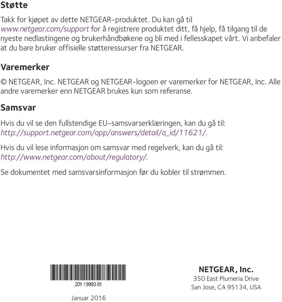 Vi anbefaler at du bare bruker offisielle støtteressurser fra NETGEAR. Varemerker NETGEAR, Inc. NETGEAR og NETGEAR-logoen er varemerker for NETGEAR, Inc.