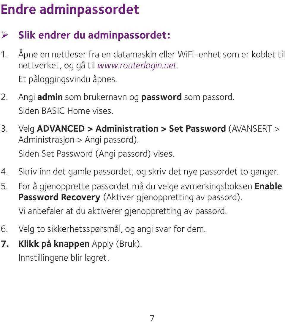 Siden Set Password (Angi passord) vises. 4. Skriv inn det gamle passordet, og skriv det nye passordet to ganger. 5.
