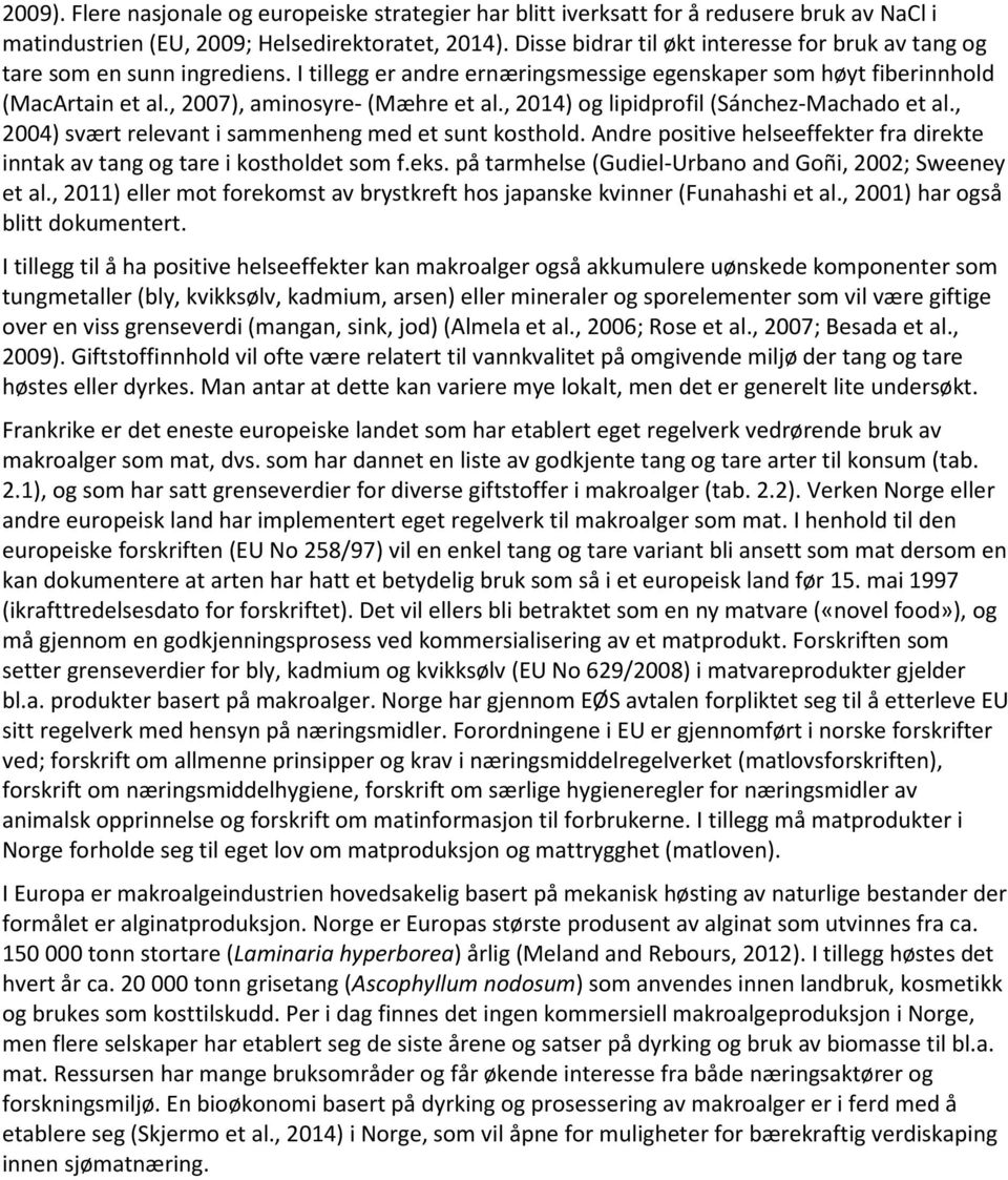 , 2014) og lipidprofil (Sánchez-Machado et al., 2004) svært relevant i sammenheng med et sunt kosthold. Andre positive helseeffekter fra direkte inntak av tang og tare i kostholdet som f.eks.