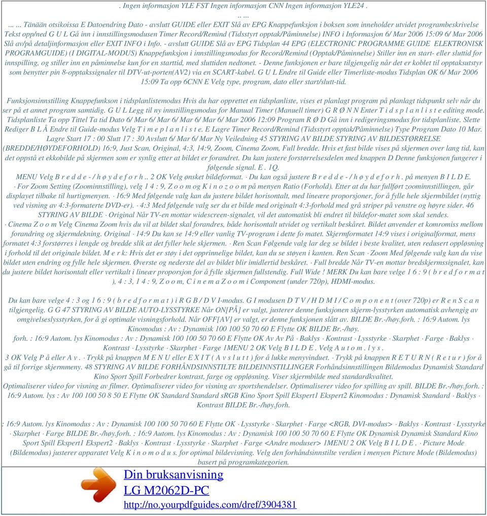 innstillingsmodusen Timer Record/Remind (Tidsstyrt opptak/påminnelse) INFO i Informasjon 6/ Mar 2006 15:09 6/ Mar 2006 Slå av/på detaljinformasjon eller EXIT INFO i Info.