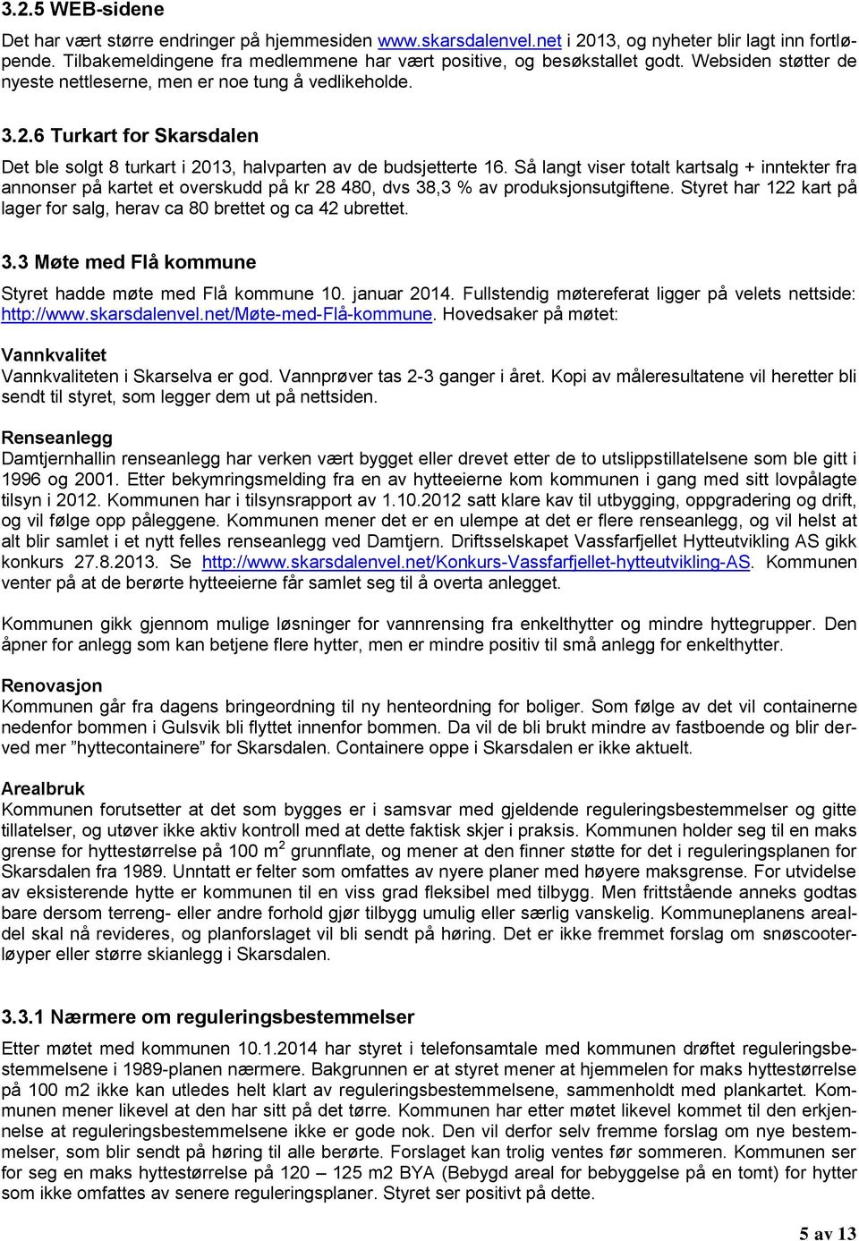 6 Turkart for Skarsdalen Det ble solgt 8 turkart i 2013, halvparten av de budsjetterte 16.