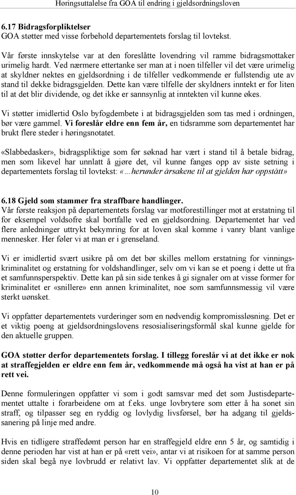 Dette kan være tilfelle der skyldners inntekt er for liten til at det blir dividende, og det ikke er sannsynlig at inntekten vil kunne ø kes.