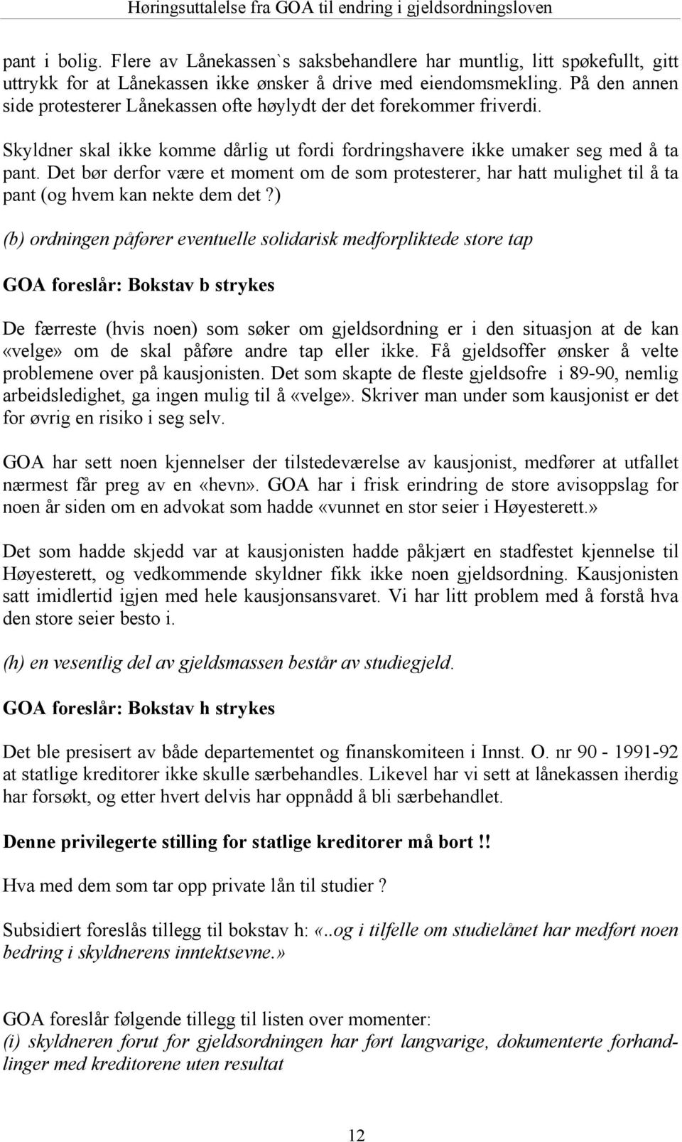 Det bø r derfor være et moment om de som protesterer, har hatt mulighet til å ta pant (og hvem kan nekte dem det?