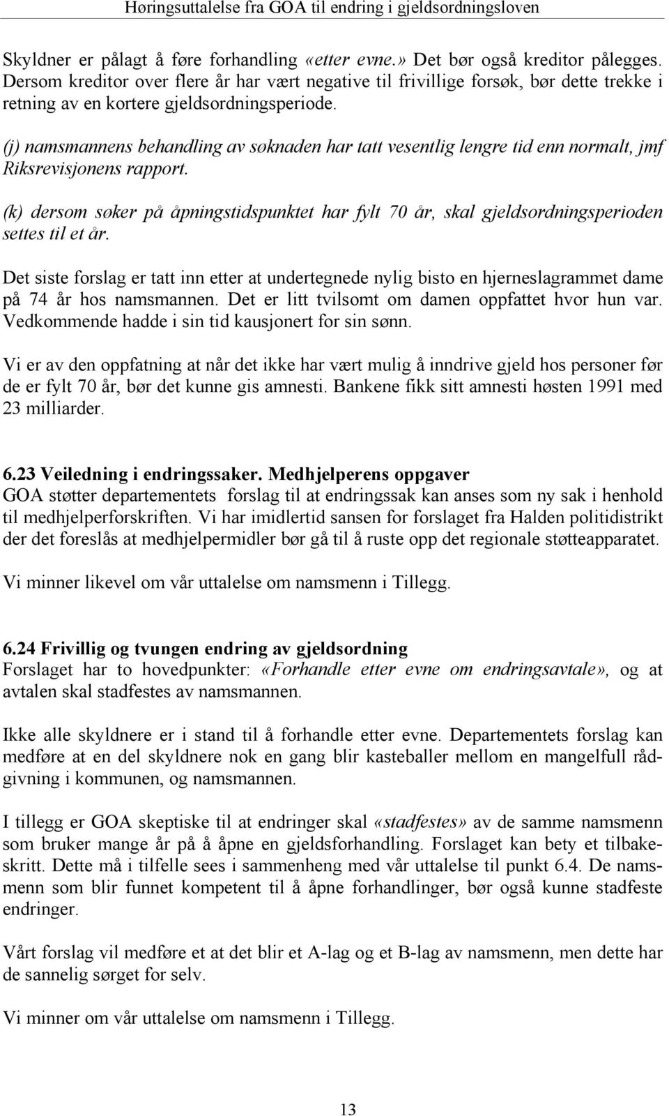 (j) namsmannens behandling av sø knaden har tatt vesentlig lengre tid enn normalt, jmf Riksrevisjonens rapport.