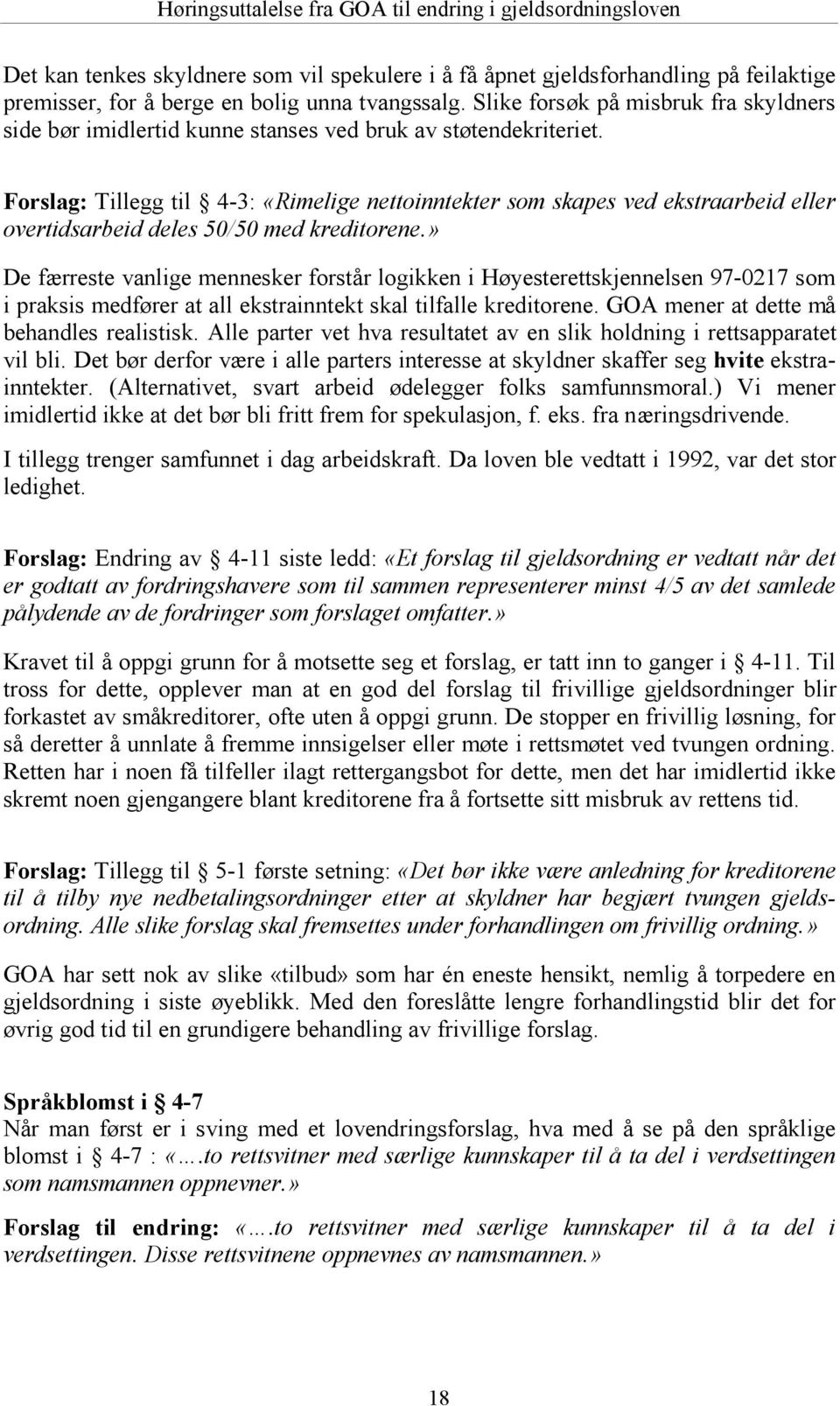 Forslag: Tillegg til 4-3: «Rimelige nettoinntekter som skapes ved ekstraarbeid eller overtidsarbeid deles 50/50 med kreditorene.