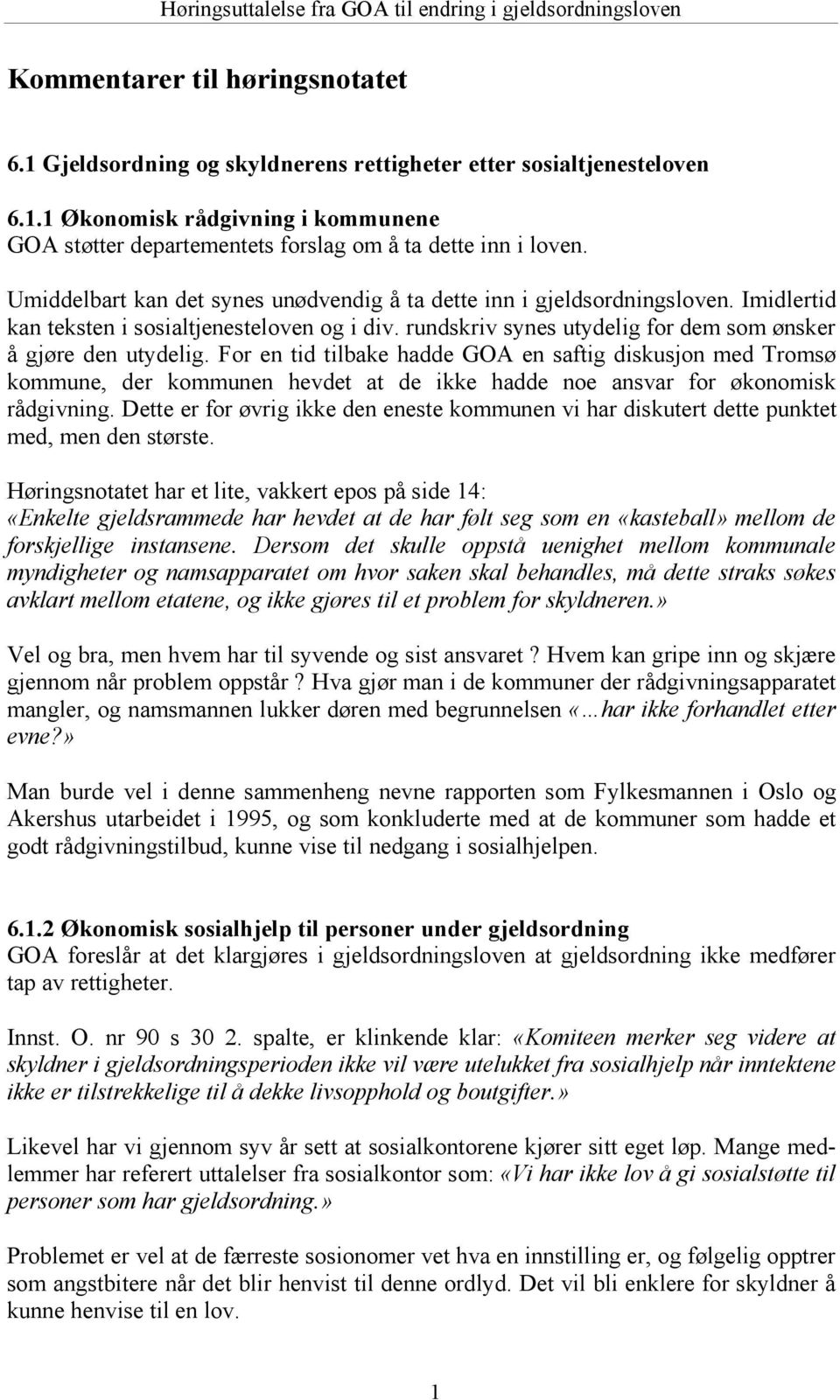 For en tid tilbake hadde GOA en saftig diskusjon med Tromsø kommune, der kommunen hevdet at de ikke hadde noe ansvar for ø konomisk rådgivning.