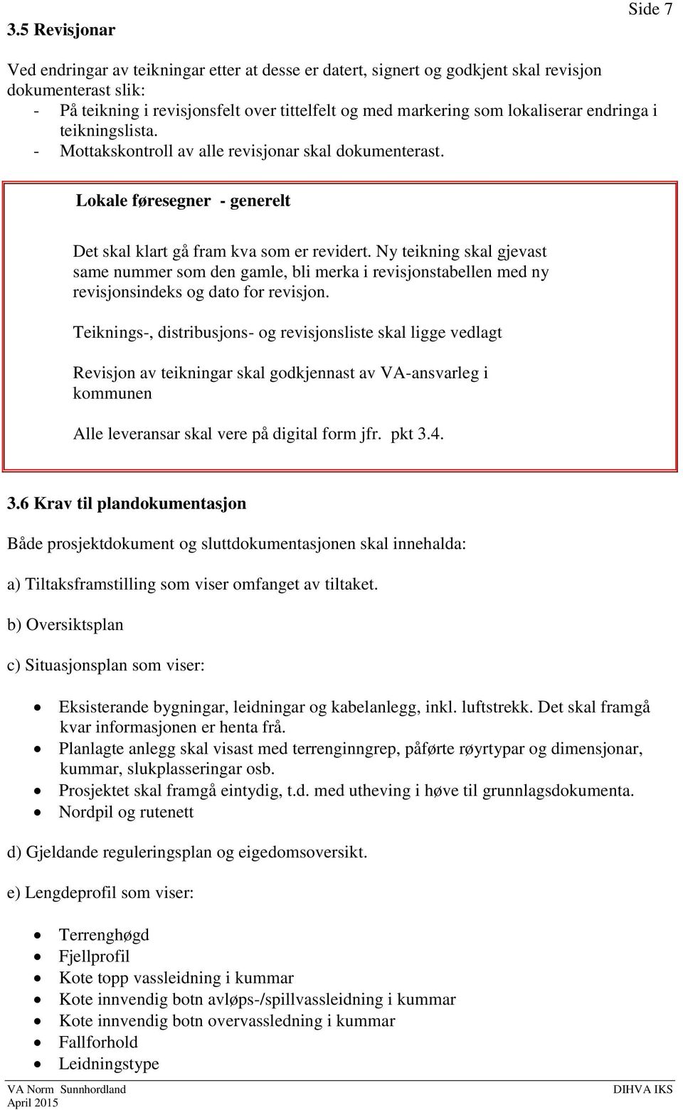 Ny teikning skal gjevast same nummer som den gamle, bli merka i revisjonstabellen med ny revisjonsindeks og dato for revisjon.