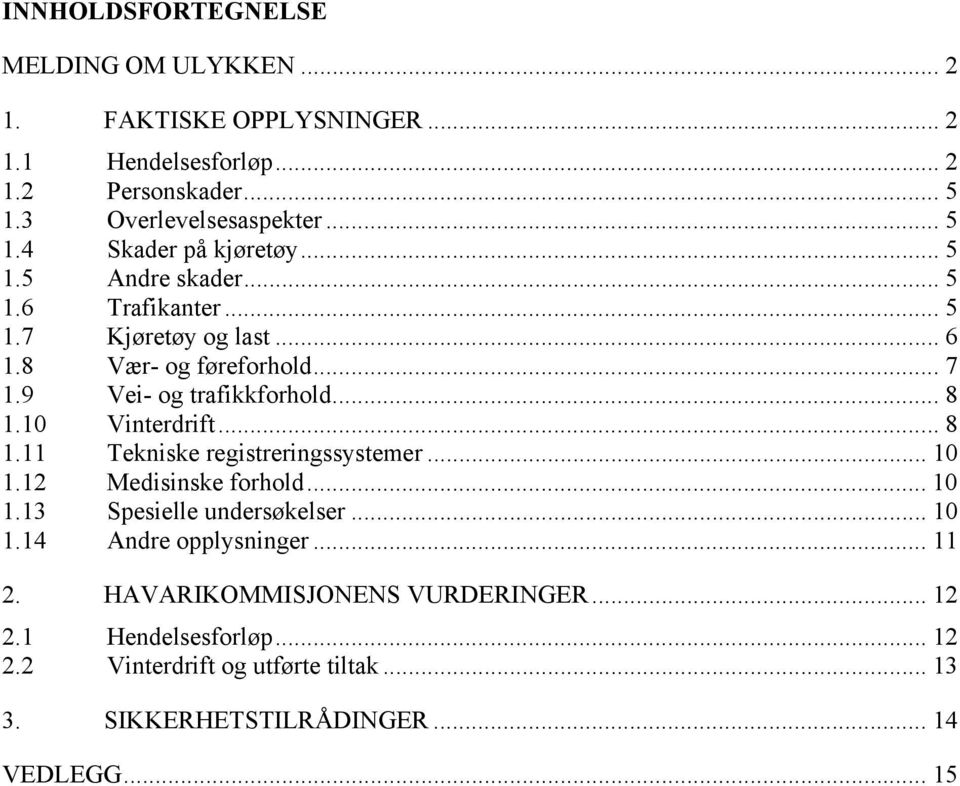 .. 8 1.11 Tekniske registreringssystemer... 10 1.12 Medisinske forhold... 10 1.13 Spesielle undersøkelser... 10 1.14 Andre opplysninger... 11 2.