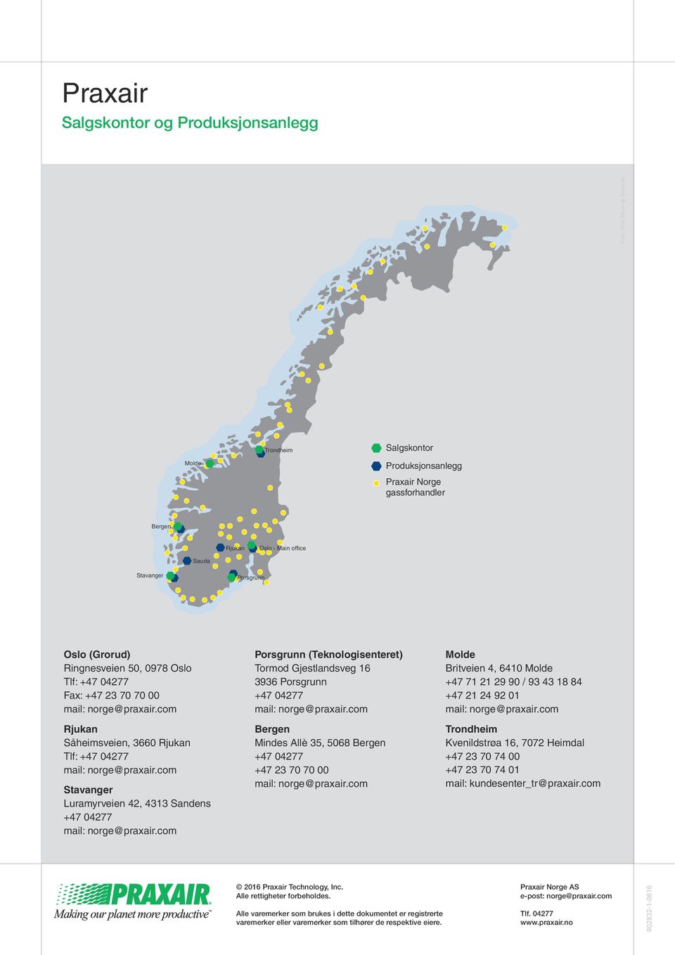 (Teknologisenteret) Tormod Gjestlandsveg 16 3936 Porsgrunn +47 04277 Bergen Mindes Allè 35, 5068 Bergen +47 04277 +47 23 70 70 00 Molde Britveien 4, 6410 Molde +47 71 21 29 90 / 93 43 18 84 +47 21 24