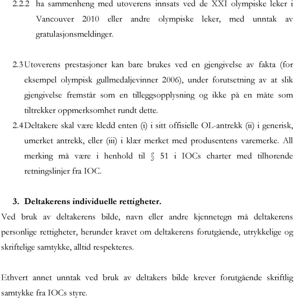 3 Utøverens prestasjoner kan bare brukes ved en gjengivelse av fakta (for eksempel olympisk gullmedaljevinner 2006), under forutsetning av at slik gjengivelse fremstår som en tilleggsopplysning og