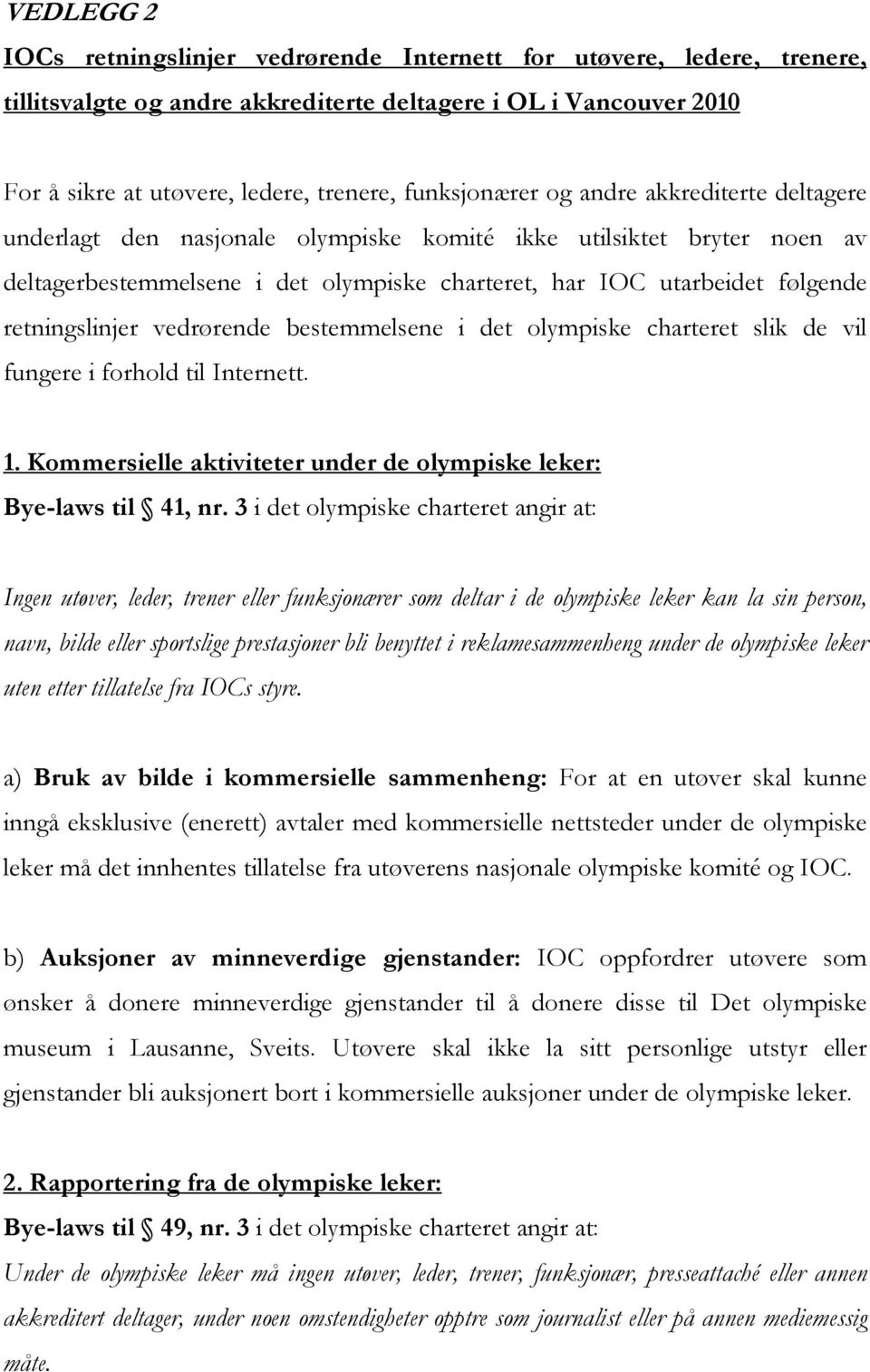 retningslinjer vedrørende bestemmelsene i det olympiske charteret slik de vil fungere i forhold til Internett. 1. Kommersielle aktiviteter under de olympiske leker: Bye-laws til 41, nr.