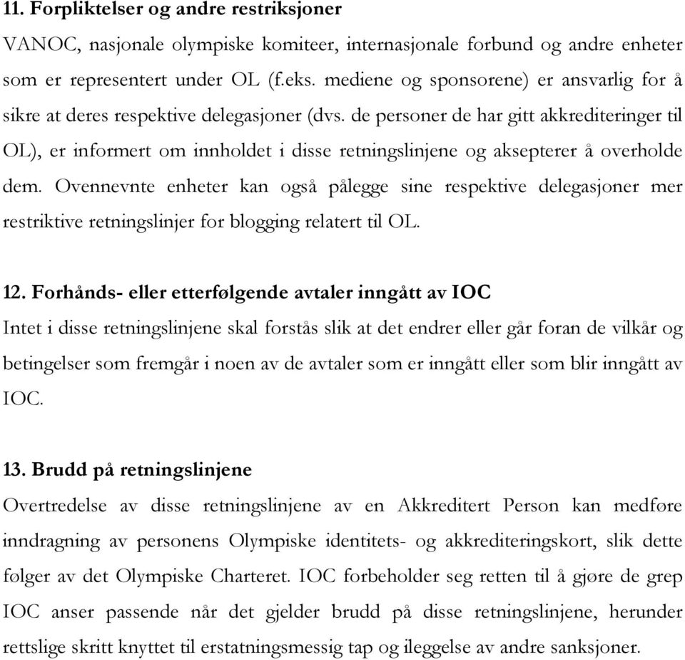 de personer de har gitt akkrediteringer til OL), er informert om innholdet i disse retningslinjene og aksepterer å overholde dem.