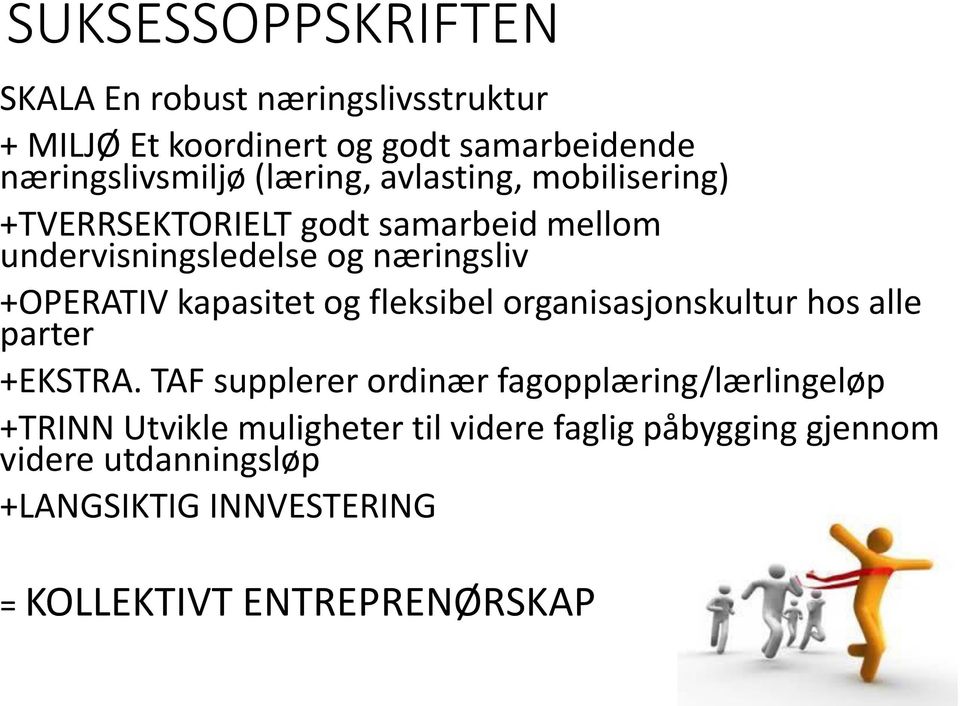 kapasitet og fleksibel organisasjonskultur hos alle parter +EKSTRA.