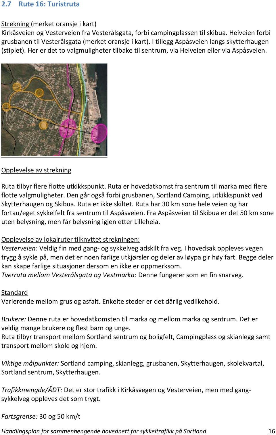 Her er det to valgmuligheter tilbake til sentrum, via Heiveien eller via Aspåsveien. Opplevelse av strekning Ruta tilbyr flere flotte utkikkspunkt.