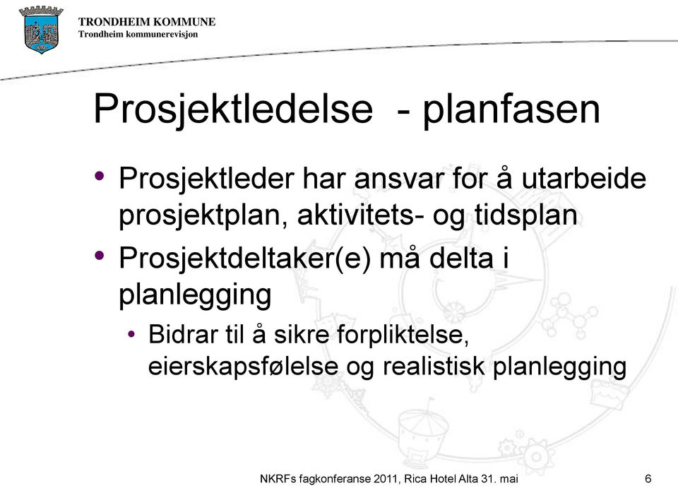 Prosjektdeltaker(e) må delta i planlegging Bidrar til å