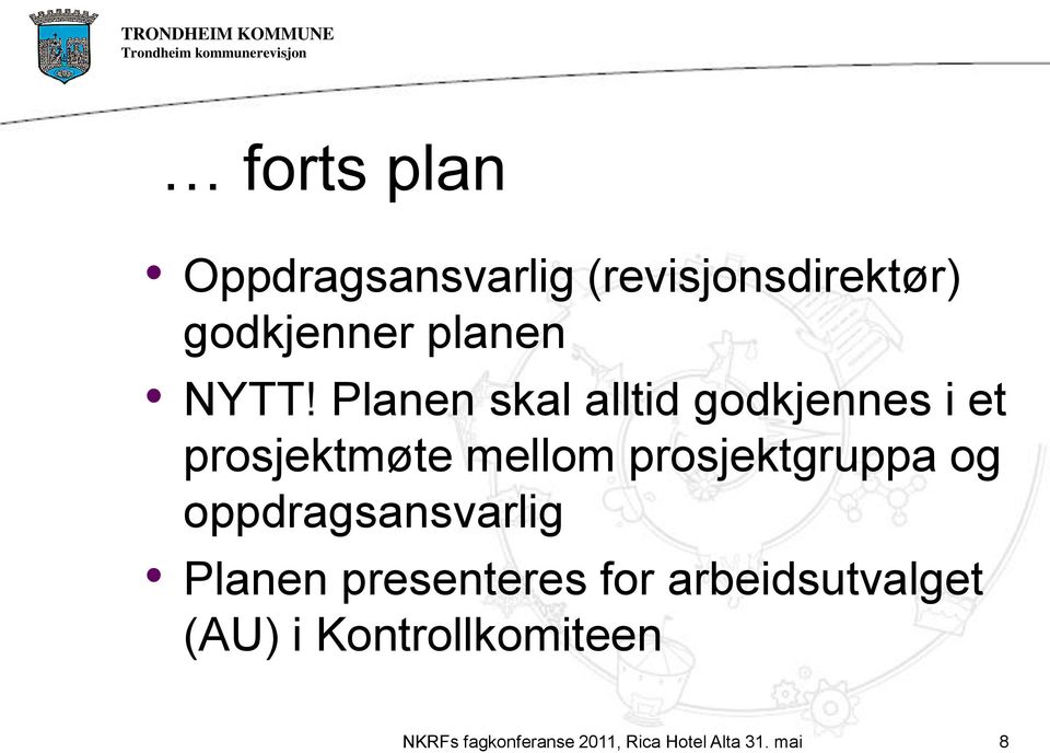 Planen skal alltid godkjennes i et prosjektmøte mellom