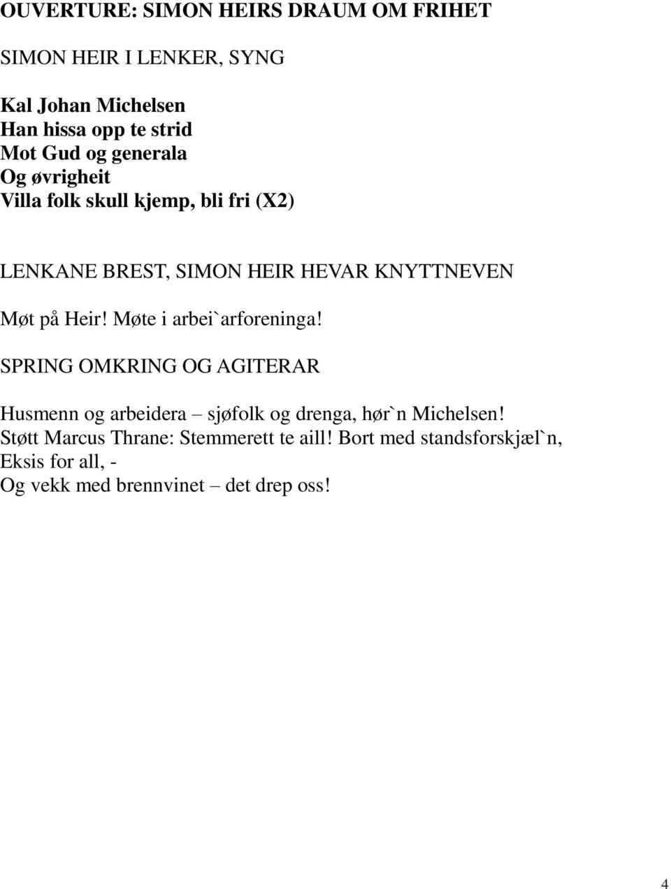 Møte i arbei`arforeninga! SPRING OMKRING OG AGITERAR Husmenn og arbeidera sjøfolk og drenga, hør`n Michelsen!