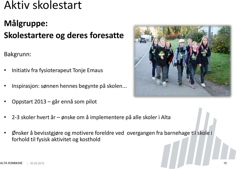 .. Oppstart 2013 går ennå som pilot 2-3 skoler hvert år ønske om å implementere på alle skoler i Alta