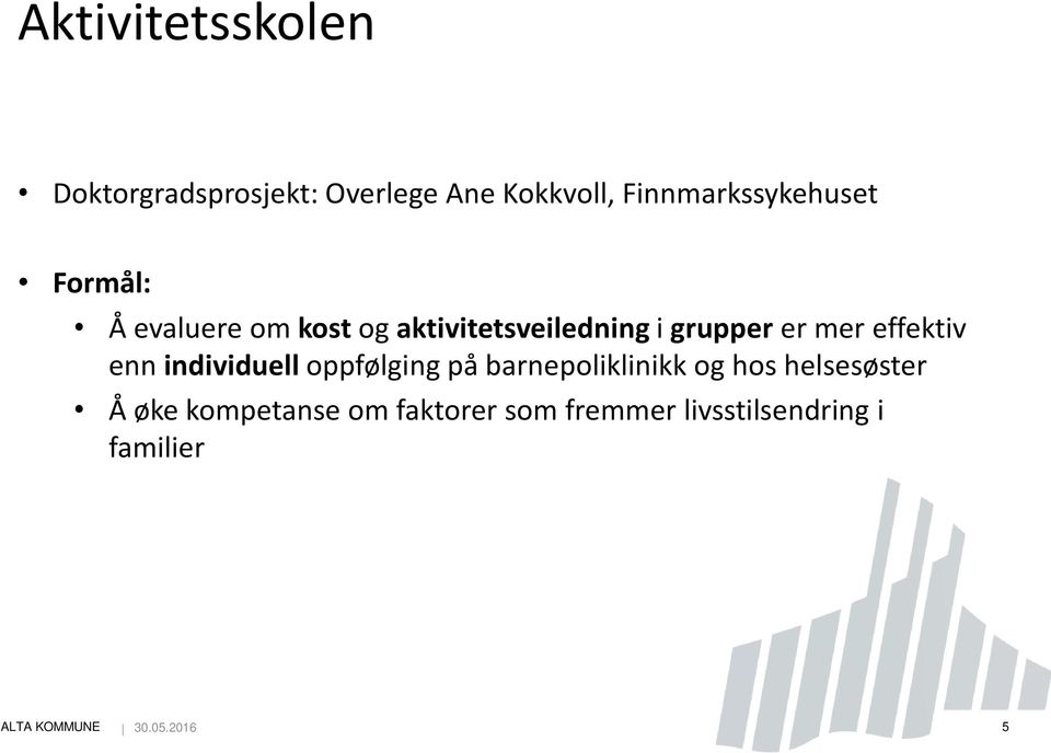 enn individuell oppfølging på barnepoliklinikk og hos helsesøster Å øke