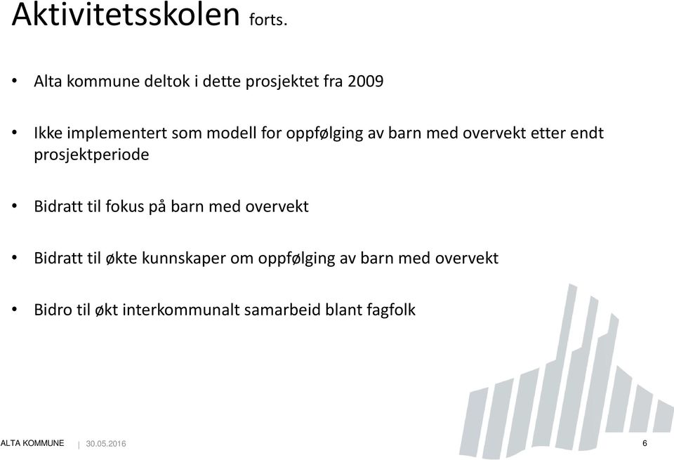 oppfølging av barn med overvekt etter endt prosjektperiode Bidratt til fokus på barn