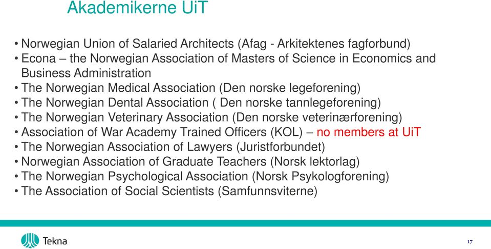 Association (Den norske veterinærforening) Association of War Academy Trained Officers (KOL) no members at UiT The Norwegian Association of Lawyers (Juristforbundet)