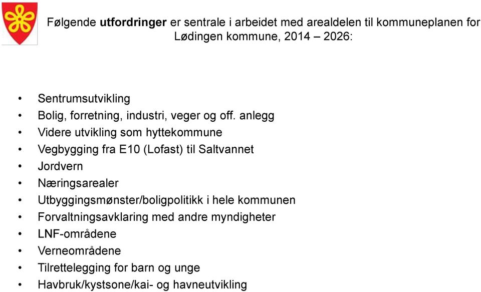 anlegg Videre utvikling som hyttekommune Vegbygging fra E10 (Lofast) til Saltvannet Jordvern Næringsarealer